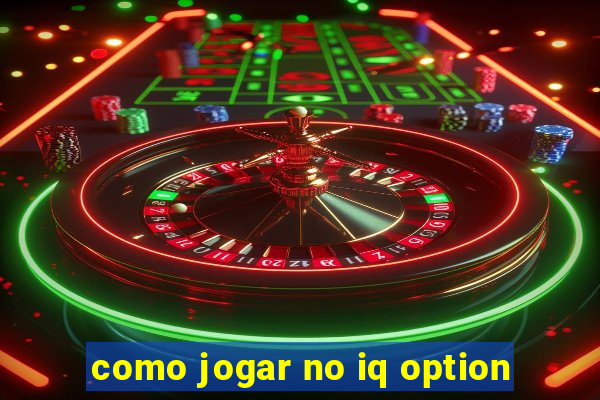 como jogar no iq option